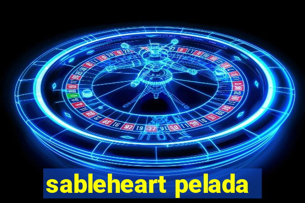 sableheart pelada